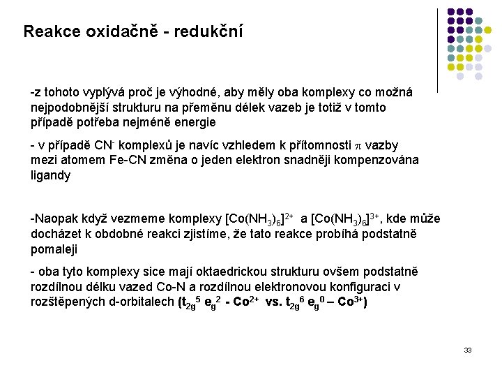 Reakce oxidačně - redukční -z tohoto vyplývá proč je výhodné, aby měly oba komplexy