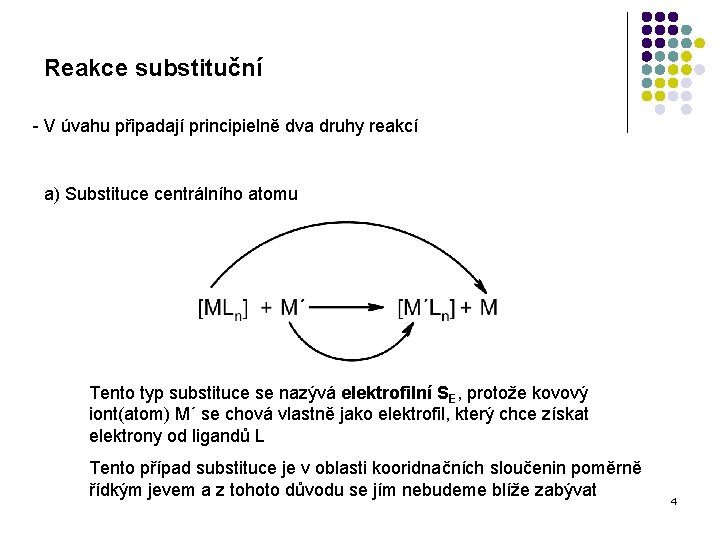 Reakce substituční - V úvahu připadají principielně dva druhy reakcí a) Substituce centrálního atomu