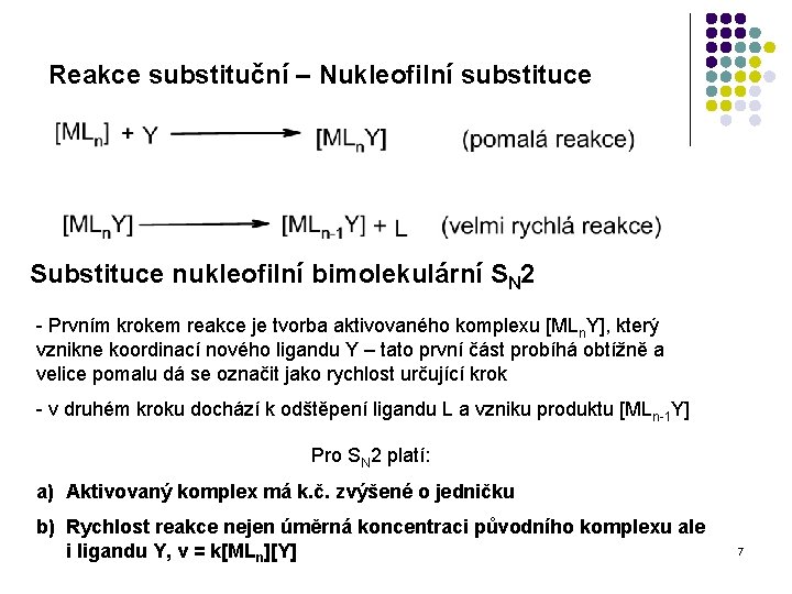 Reakce substituční – Nukleofilní substituce Substituce nukleofilní bimolekulární SN 2 - Prvním krokem reakce