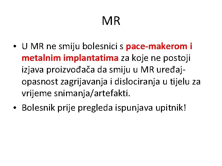 MR • U MR ne smiju bolesnici s pace-makerom i metalnim implantatima za koje