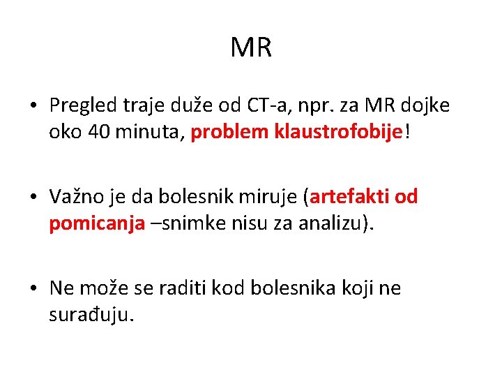 MR • Pregled traje duže od CT-a, npr. za MR dojke oko 40 minuta,