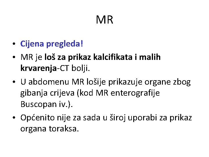 MR • Cijena pregleda! • MR je loš za prikaz kalcifikata i malih krvarenja-CT