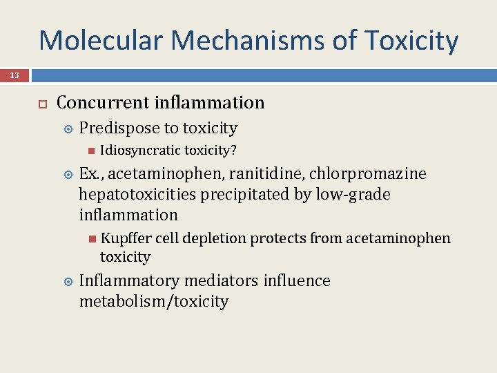 Molecular Mechanisms of Toxicity 13 Concurrent inflammation Predispose to toxicity Idiosyncratic toxicity? Ex. ,