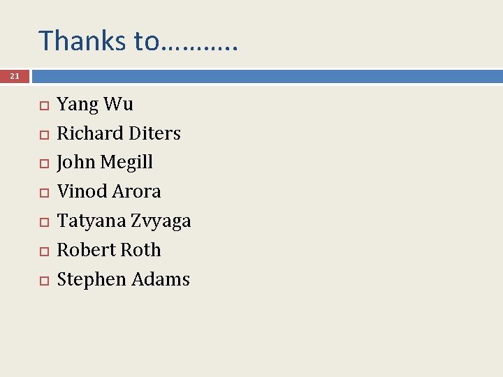 Thanks to………. . 21 Yang Wu Richard Diters John Megill Vinod Arora Tatyana Zvyaga