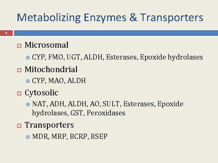 Metabolizing Enzymes & Transporters 4 Microsomal Mitochondrial CYP, MAO, ALDH Cytosolic CYP, FMO, UGT,