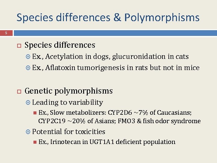 Species differences & Polymorphisms 5 Species differences Ex. , Acetylation in dogs, glucuronidation in