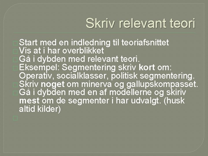 Skriv relevant teori � Start med en indledning til teoriafsnittet � Vis at i