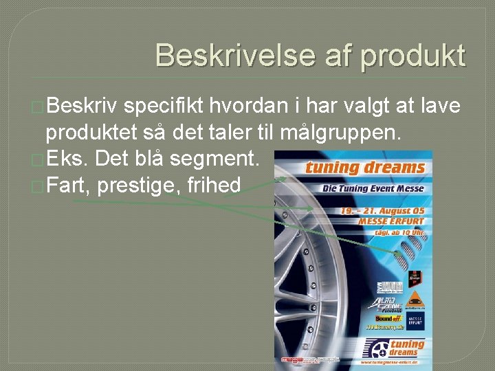 Beskrivelse af produkt �Beskriv specifikt hvordan i har valgt at lave produktet så det