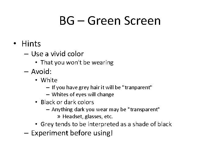 BG – Green Screen • Hints – Use a vivid color • That you