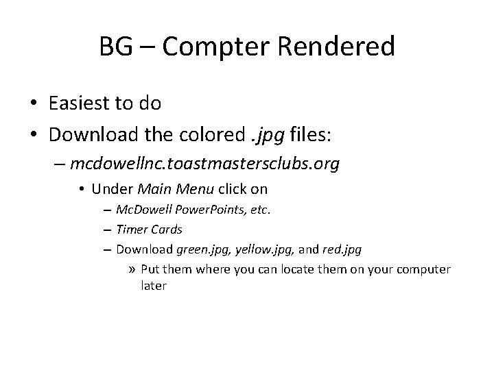 BG – Compter Rendered • Easiest to do • Download the colored. jpg files: