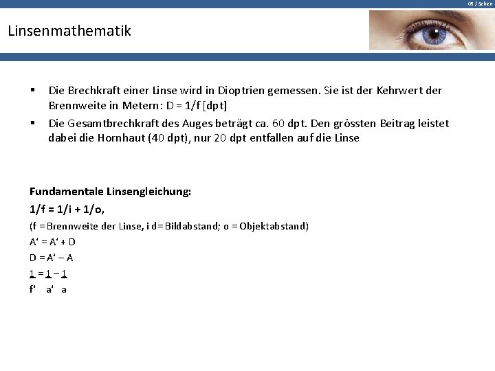 05 / Sehen Linsenmathematik § § Die Brechkraft einer Linse wird in Dioptrien gemessen.