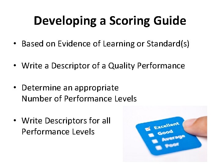 Developing a Scoring Guide • Based on Evidence of Learning or Standard(s) • Write