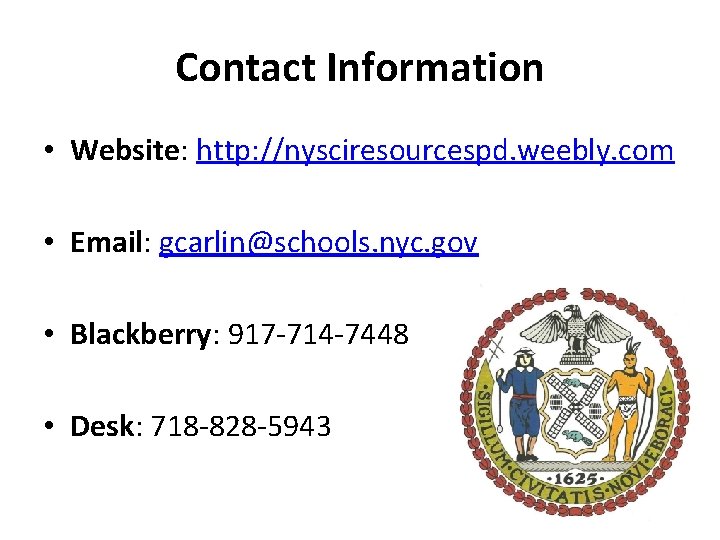 Contact Information • Website: http: //nysciresourcespd. weebly. com • Email: gcarlin@schools. nyc. gov •