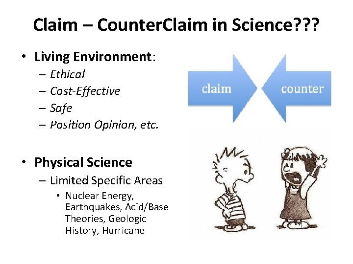 Claim – Counter. Claim in Science? ? ? • Living Environment: – Ethical –
