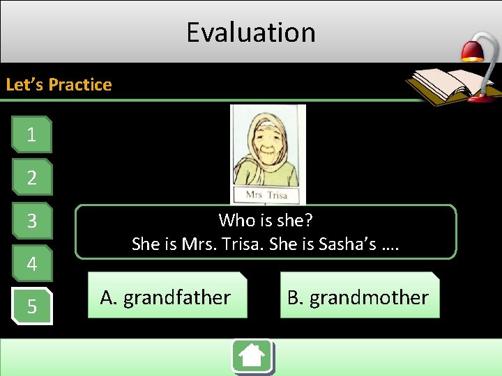 Evaluation Let’s Practice 1 2 3 4 5 Who is she? She is Mrs.