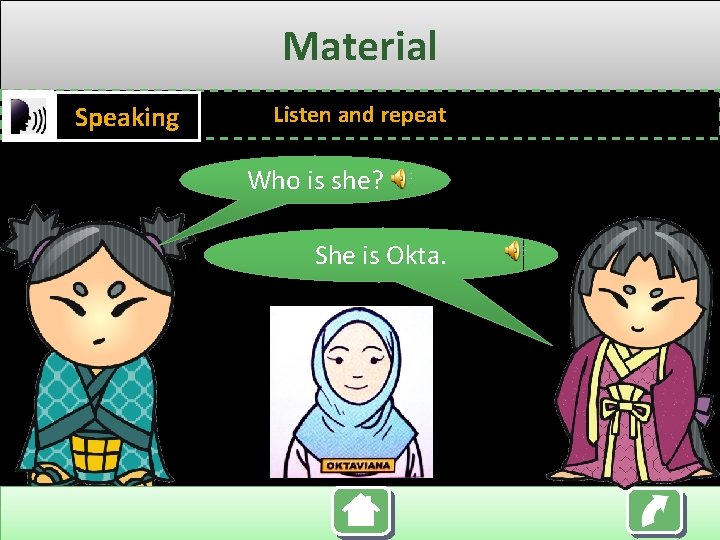 Material Speaking Listen and repeat Who is she? She is Okta. 