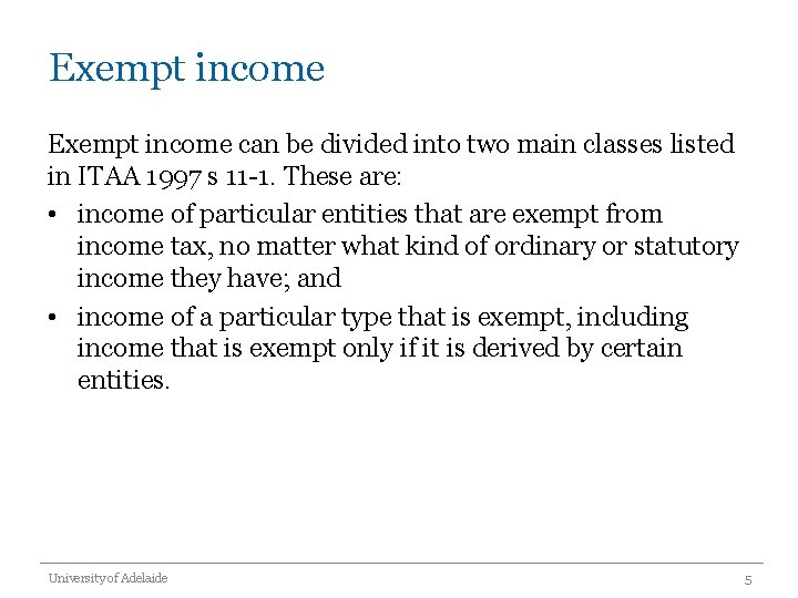 Exempt income can be divided into two main classes listed in ITAA 1997 s