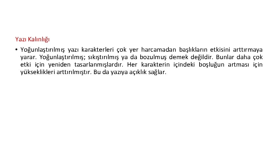 Yazı Kalınlığı • Yoğunlaştırılmış yazı karakterleri çok yer harcamadan başlıkların etkisini arttırmaya yarar. Yoğunlaştırılmış;