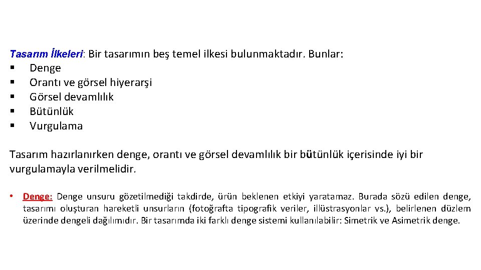 Tasarım İlkeleri: Bir tasarımın beş temel ilkesi bulunmaktadır. Bunlar: § § § Denge Orantı