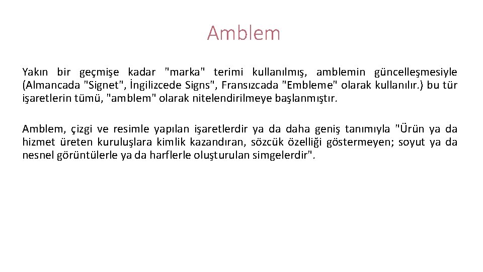 Amblem Yakın bir geçmişe kadar "marka" terimi kullanılmış, amblemin güncelleşmesiyle (Almancada "Signet", İngilizcede Signs",