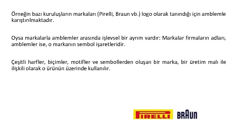 Örneğin bazı kuruluşların markaları (Pirelli, Braun vb. ) logo olarak tanındığı için amblemle karıştırılmaktadır.