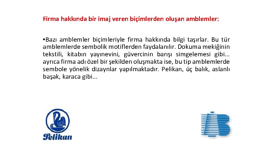 Firma hakkında bir imaj veren biçimlerden oluşan amblemler: • Bazı amblemler biçimleriyle firma hakkında