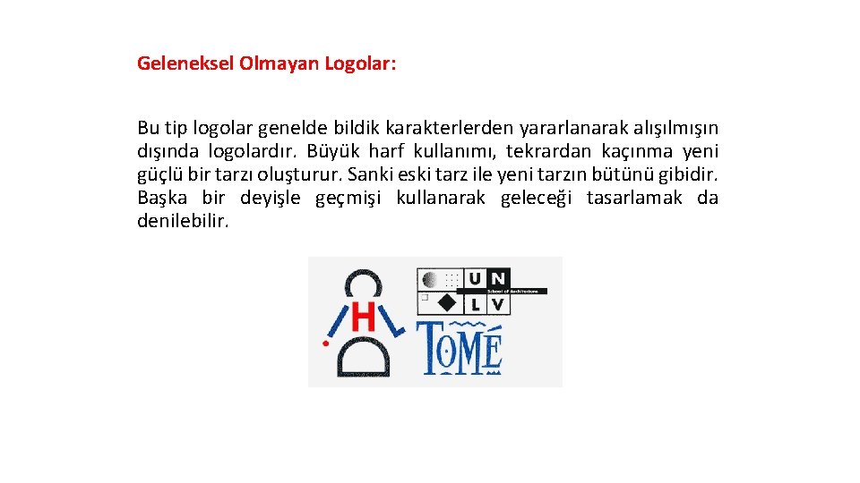 Geleneksel Olmayan Logolar: Bu tip logolar genelde bildik karakterlerden yararlanarak alışılmışın dışında logolardır. Büyük