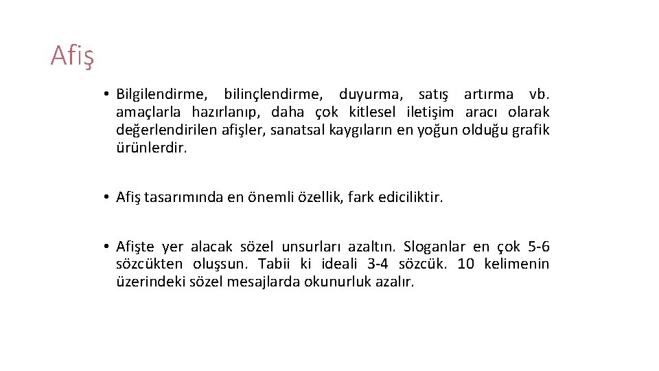 Afiş • Bilgilendirme, bilinçlendirme, duyurma, satış artırma vb. amaçlarla hazırlanıp, daha çok kitlesel iletişim