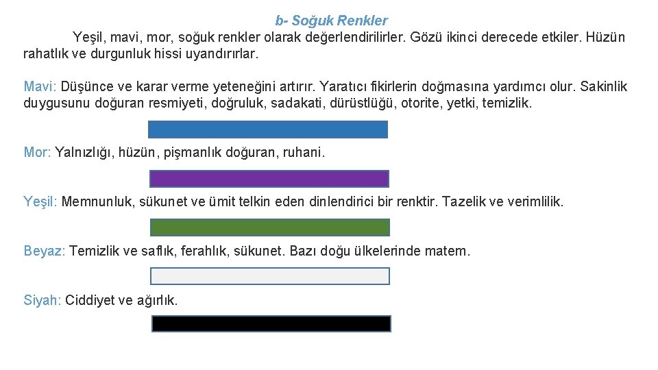 b- Soğuk Renkler Yeşil, mavi, mor, soğuk renkler olarak değerlendirilirler. Gözü ikinci derecede etkiler.