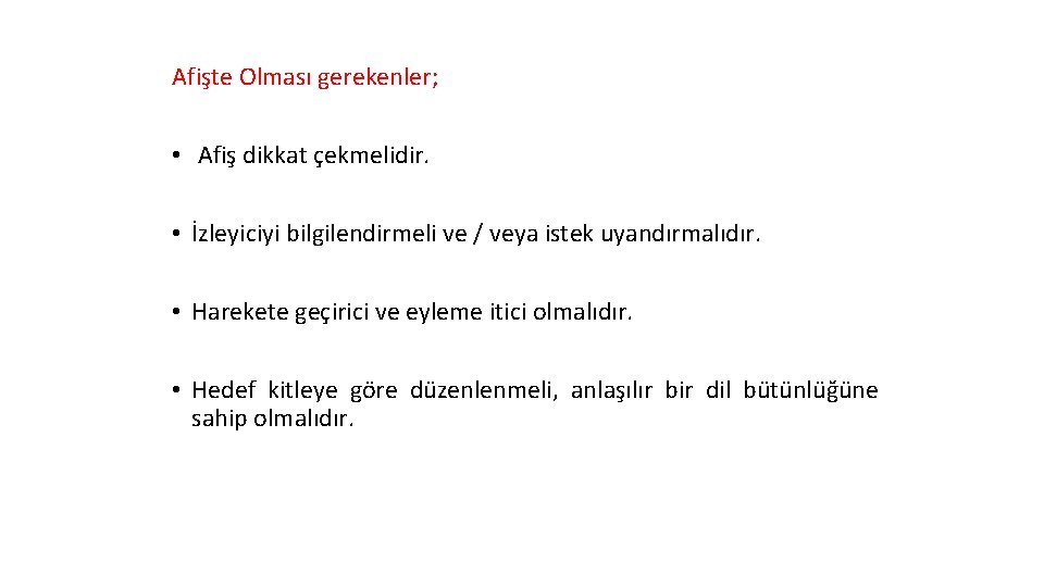 Afişte Olması gerekenler; • Afiş dikkat çekmelidir. • İzleyiciyi bilgilendirmeli ve / veya istek