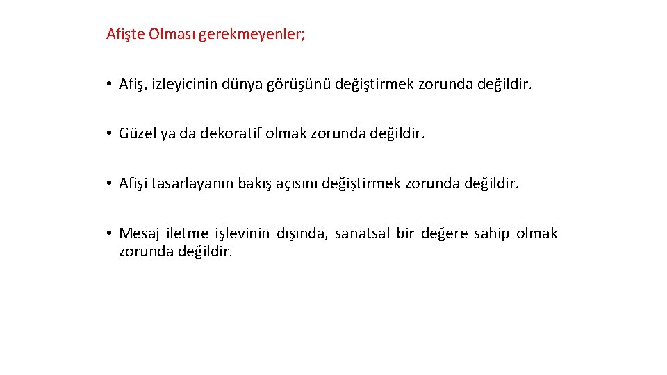 Afişte Olması gerekmeyenler; • Afiş, izleyicinin dünya görüşünü değiştirmek zorunda değildir. • Güzel ya