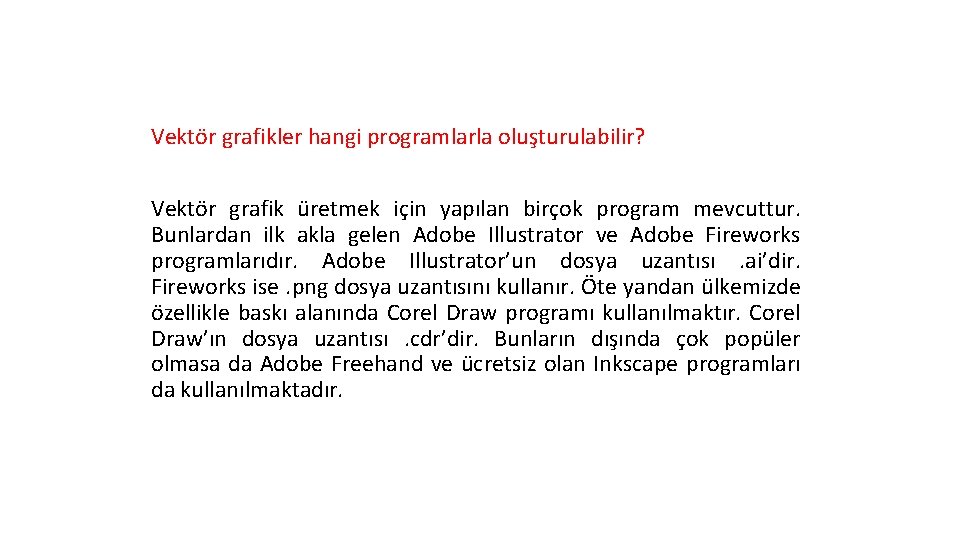 Vektör grafikler hangi programlarla oluşturulabilir? Vektör grafik üretmek için yapılan birçok program mevcuttur. Bunlardan