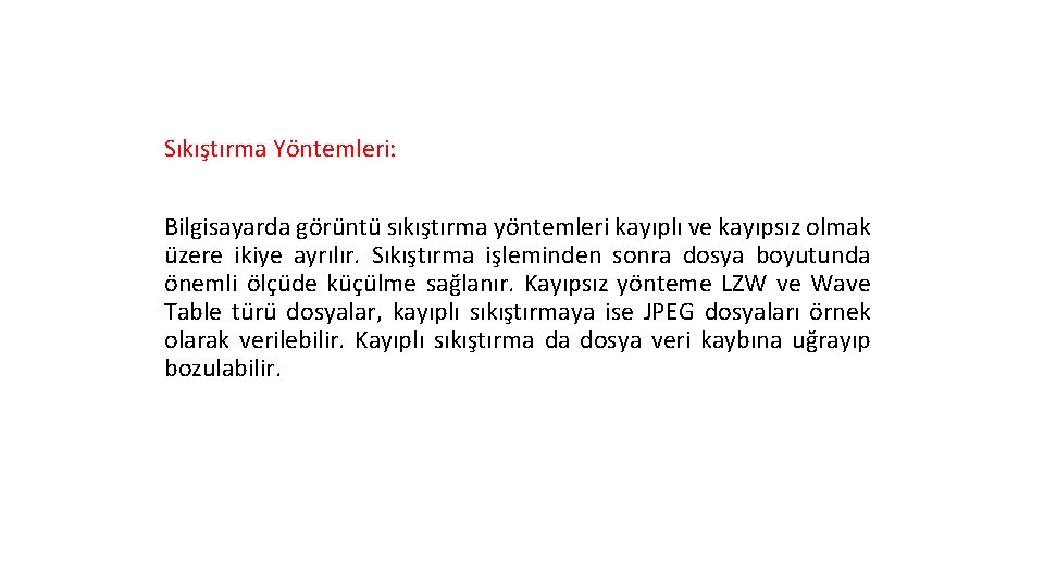 Sıkıştırma Yöntemleri: Bilgisayarda görüntü sıkıştırma yöntemleri kayıplı ve kayıpsız olmak üzere ikiye ayrılır. Sıkıştırma