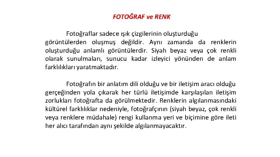 FOTOĞRAF ve RENK Fotoğraflar sadece ışık çizgilerinin oluşturduğu görüntülerden oluşmuş değildir. Aynı zamanda da