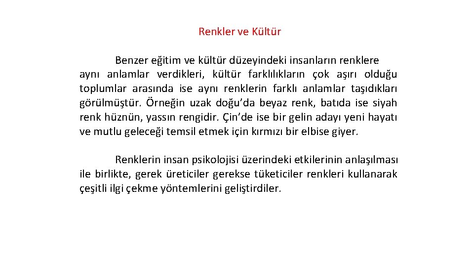 Renkler ve Kültür Benzer eğitim ve kültür düzeyindeki insanların renklere aynı anlamlar verdikleri, kültür