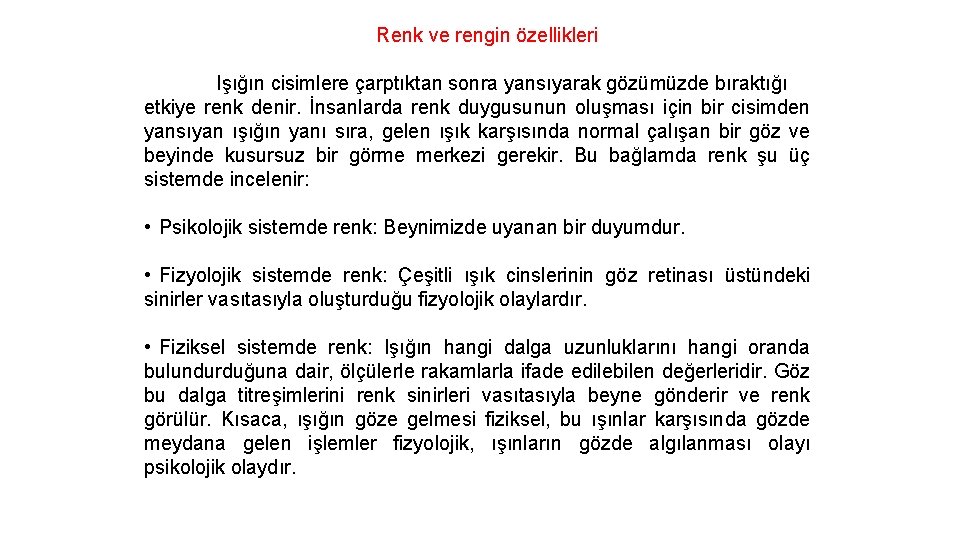 Renk ve rengin özellikleri Işığın cisimlere çarptıktan sonra yansıyarak gözümüzde bıraktığı etkiye renk denir.