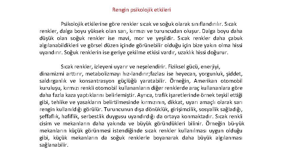 Rengin psikolojik etkileri Psikolojik etkilerine göre renkler sıcak ve soğuk olarak sınıflandırılır. Sıcak renkler,