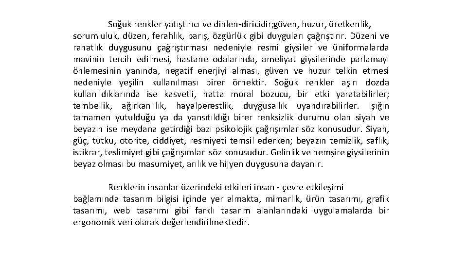 Soğuk renkler yatıştırıcı ve dinlen diricidir; güven, huzur, üretkenlik, sorumluluk, düzen, ferahlık, barış, özgürlük