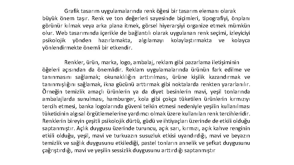 Grafik tasarım uygulamalarında renk öğesi bir tasarım elemanı olarak büyük önem taşır. Renk ve