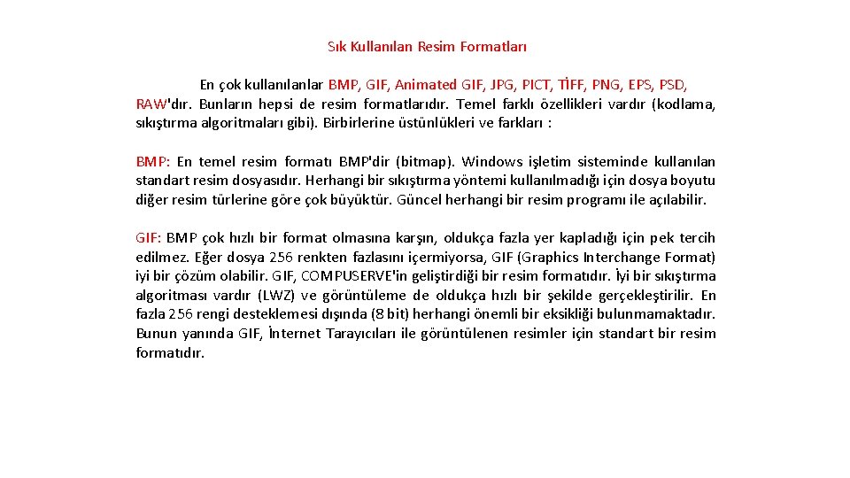 Sık Kullanılan Resim Formatları En çok kullanılanlar BMP, GIF, Animated GIF, JPG, PICT, TİFF,