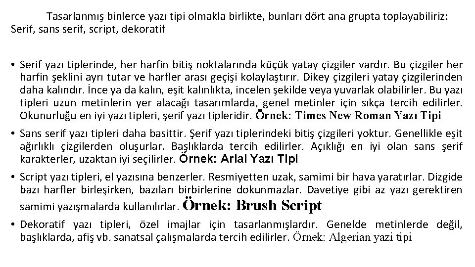 Tasarlanmış binlerce yazı tipi olmakla birlikte, bunları dört ana grupta toplayabiliriz: Serif, sans serif,