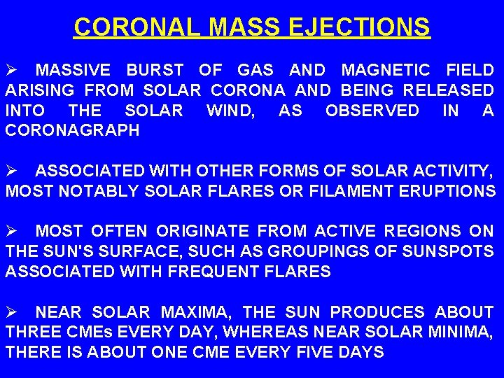 CORONAL MASS EJECTIONS Ø MASSIVE BURST OF GAS AND MAGNETIC FIELD ARISING FROM SOLAR