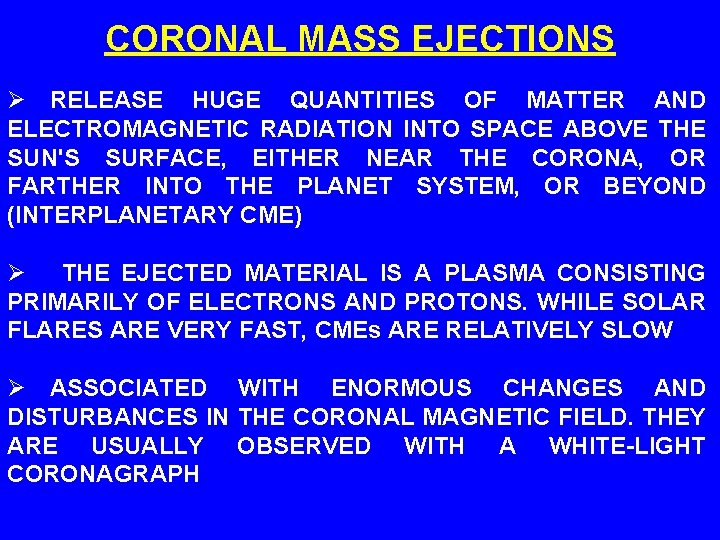 CORONAL MASS EJECTIONS Ø RELEASE HUGE QUANTITIES OF MATTER AND ELECTROMAGNETIC RADIATION INTO SPACE