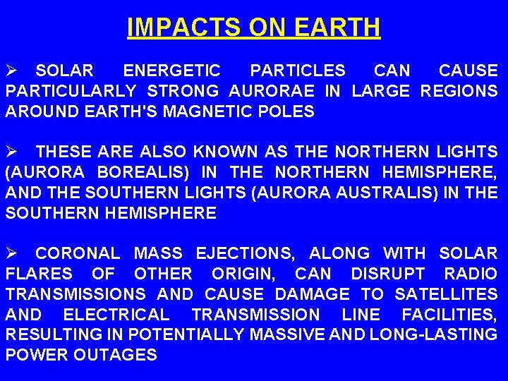 IMPACTS ON EARTH Ø SOLAR ENERGETIC PARTICLES CAN CAUSE PARTICULARLY STRONG AURORAE IN LARGE