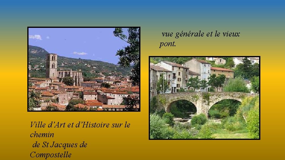 vue générale et le vieux pont. Ville d’Art et d’Histoire sur le chemin de