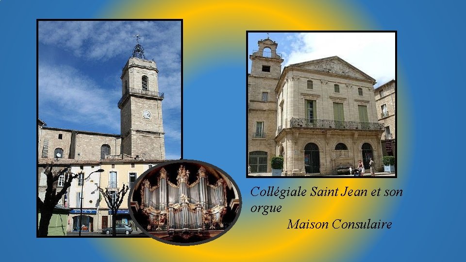 Collégiale Saint Jean et son orgue Maison Consulaire 