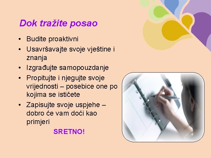 Dok tražite posao • Budite proaktivni • Usavršavajte svoje vještine i znanja • Izgrađujte