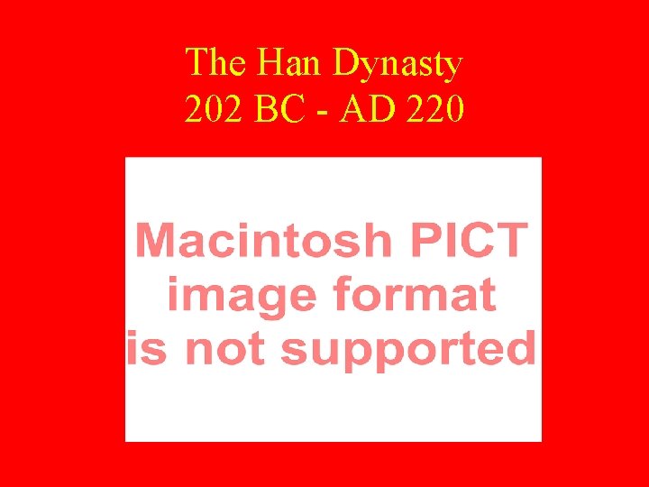 The Han Dynasty 202 BC - AD 220 