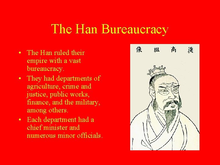 The Han Bureaucracy • The Han ruled their empire with a vast bureaucracy. •
