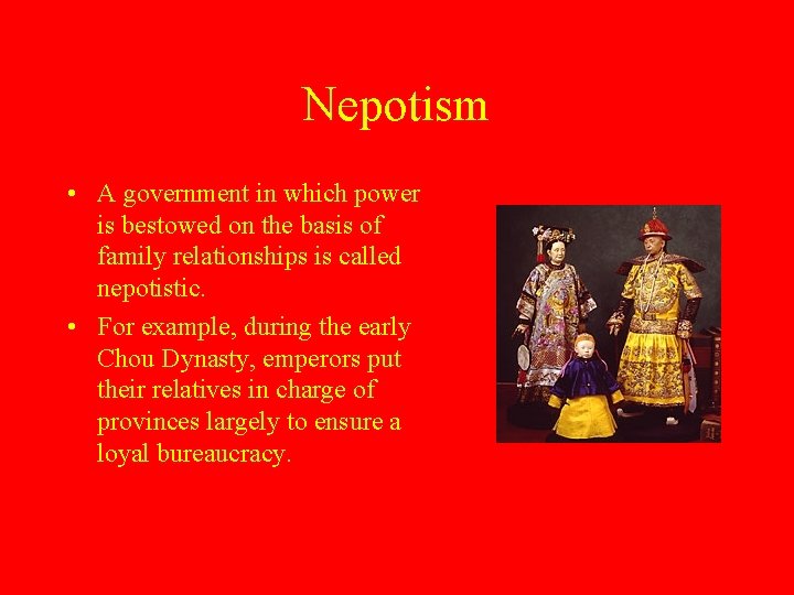 Nepotism • A government in which power is bestowed on the basis of family